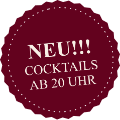 NEU!!! COCKTAILS AB 20 UHR